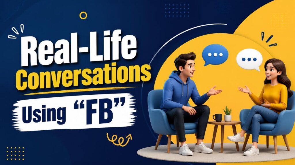Real-Life Conversations Using “FB”